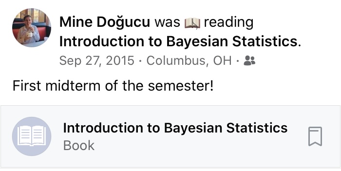 Facebook post that reads Mine Dogucu was reading Introduction to Bayesian Statistics and First midterm of the semester. The post is dated Sept 27, 2015.